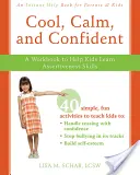 Cool, Calm, and Confident : Un cahier d'exercices pour aider les enfants à apprendre à s'affirmer - Cool, Calm, and Confident: A Workbook to Help Kids Learn Assertiveness Skills