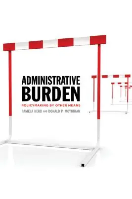 Le fardeau administratif : L'élaboration des politiques par d'autres moyens - Administrative Burden: Policymaking by Other Means