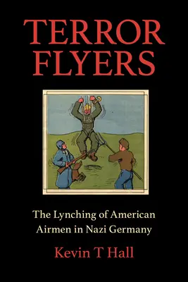 Terror Flyers : Le lynchage des aviateurs américains dans l'Allemagne nazie - Terror Flyers: The Lynching of American Airmen in Nazi Germany