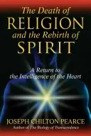 La mort de la religion et la renaissance de l'esprit : Un retour à l'intelligence du cœur - The Death of Religion and the Rebirth of Spirit: A Return to the Intelligence of the Heart