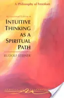 La pensée intuitive comme voie spirituelle : Une philosophie de la liberté (Cw 4) - Intuitive Thinking as a Spiritual Path: A Philosophy of Freedom (Cw 4)