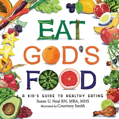 Manger la nourriture de Dieu : Guide de l'alimentation saine pour les enfants - Eat God's Food: A Kid's Guide to Healthy Eating