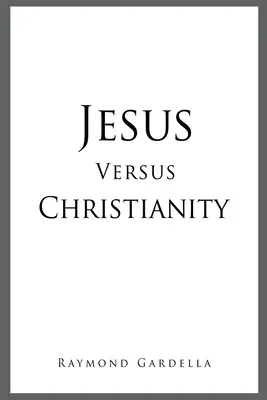 Jésus contre le christianisme - Jesus Versus Christianity