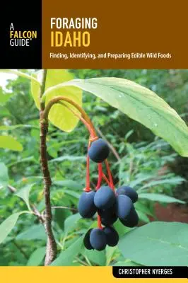 Foraging Idaho : Trouver, identifier et préparer les aliments sauvages comestibles - Foraging Idaho: Finding, Identifying, and Preparing Edible Wild Foods