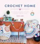 Crochet Home : 20 projets de crochet vintage et moderne pour la maison - Crochet Home: 20 Vintage Modern Crochet Projects for the Home