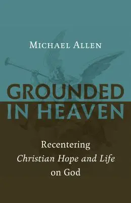 Enracinés dans le ciel : Recentrer l'espérance et la vie chrétiennes sur Dieu - Grounded in Heaven: Recentering Christian Hope and Life on God