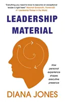 Matériel de leadership : Comment l'expérience personnelle façonne la présence des cadres - Leadership Material: How Personal Experience Shapes Executive Presence