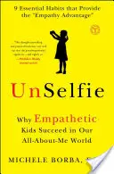 Unselfie : Pourquoi les enfants empathiques réussissent dans notre monde où tout tourne autour de moi - Unselfie: Why Empathetic Kids Succeed in Our All-About-Me World