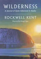 La nature sauvage : A Journal of Quiet Adventure in Alaska--Including Extensive Hitherto Unpublished Passages from the Original Journal - Wilderness: A Journal of Quiet Adventure in Alaska--Including Extensive Hitherto Unpublished Passages from the Original Journal