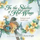 A l'abri de ses ailes : Se reposer dans la tendresse de Dieu - In the Shelter of His Wings: Resting in God's Tender Care