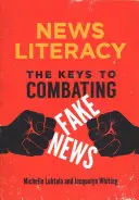 Maîtrise de l'information : Les clés pour combattre les fausses nouvelles - News Literacy: The Keys to Combating Fake News