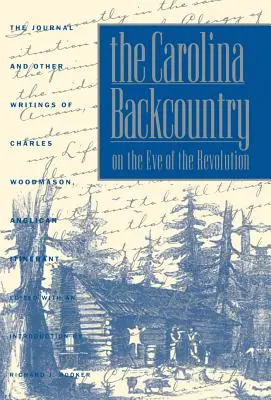 L'arrière-pays de la Caroline à la veille de la Révolution : Le journal et les autres écrits de Charles Woodmason, anglican itinérant - The Carolina Backcountry on the Eve of the Revolution: The Journal and Other Writings of Charles Woodmason, Anglican Itinerant