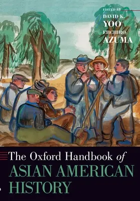 L'Oxford Handbook of Asian American History (Manuel d'histoire de l'Amérique asiatique) - The Oxford Handbook of Asian American History