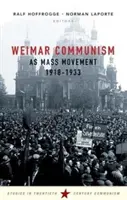 Le communisme de Weimar en tant que mouvement de masse 1918-1933 - Weimar Communism as Mass Movement 1918-1933