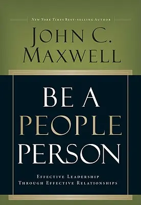 Be a People Person : Un leadership efficace grâce à des relations efficaces - Be a People Person: Effective Leadership Through Effective Relationships