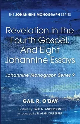 La révélation dans le quatrième évangile : Et huit essais johanniques - Revelation in the Fourth Gospel: And Eight Johannine Essays