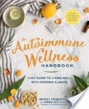 The Autoimmune Wellness Handbook : Un guide de bricolage pour bien vivre avec une maladie chronique - The Autoimmune Wellness Handbook: A DIY Guide to Living Well with Chronic Illness