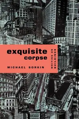 Cadavre exquis : Écrits sur les bâtiments - Exquisite Corpse: Writings on Buildings