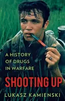 Shooting Up - Une histoire des drogues dans la guerre - Shooting Up - A History of Drugs in Warfare