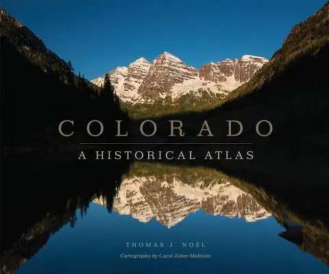 Colorado : Un atlas historique - Colorado: A Historical Atlas