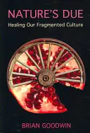 Nature's Due : Guérir notre culture fragmentée - Nature's Due: Healing Our Fragmented Culture