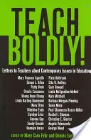 Enseigner avec audace : lettres aux enseignants sur les questions contemporaines de l'éducation - Teach Boldly!; Letters to Teachers about Contemporary Issues in Education