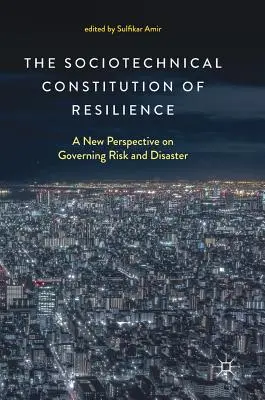 La constitution sociotechnique de la résilience : Une nouvelle perspective sur la gestion des risques et des catastrophes - The Sociotechnical Constitution of Resilience: A New Perspective on Governing Risk and Disaster