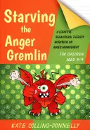 Affamer le gremlin de la colère pour les enfants âgés de 5 à 9 ans : un manuel de thérapie cognitivo-comportementale sur la gestion de la colère - Starving the Anger Gremlin for Children Aged 5-9: A Cognitive Behavioural Therapy Workbook on Anger Management