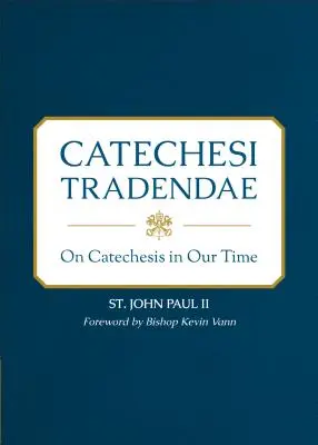 Catechesi Tradendae : La catéchèse à notre époque - Catechesi Tradendae: On Catechesis in Our Time