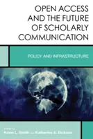 Le libre accès et l'avenir de la communication savante : Politique et infrastructure - Open Access and the Future of Scholarly Communication: Policy and Infrastructure