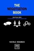 Le livre de la négociation : 50 étapes pratiques pour devenir un maître négociateur - The Negotiation Book: 50 Practical Steps to Becoming a Master Negotiator