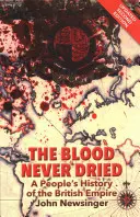 Le sang n'a jamais séché - Une histoire populaire de l'Empire britannique - Blood Never Dried - A People's History of the British Empire