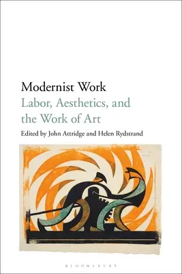 Le travail moderniste : Le travail, l'esthétique et l'œuvre d'art - Modernist Work: Labor, Aesthetics, and the Work of Art