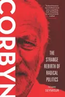 Corbyn : l'étrange renaissance de la politique radicale - Corbyn: The Strange Rebirth of Radical Politics