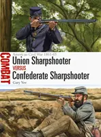 Tireurs d'élite de l'Union contre tireurs d'élite confédérés : Guerre civile américaine 1861-65 - Union Sharpshooter Vs Confederate Sharpshooter: American Civil War 1861-65
