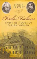 Charles Dickens et la maison des femmes déchues - Charles Dickens and the House of Fallen Women