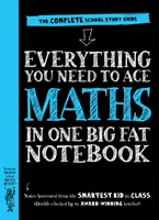 Tout ce qu'il faut pour réussir en maths dans un gros cahier - Le guide d'étude de l'école complète - Everything You Need to Ace Maths in One Big Fat Notebook - The Complete School Study Guide