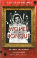 Femmes d'honneur : Madones, marraines et informatrices de la mafia italienne - Women of Honor: Madonnas, Godmothers and Informers in the Italian Mafia