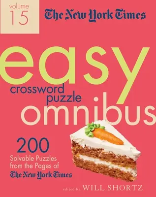 The New York Times Easy Crossword Puzzle Omnibus Volume 15 : 200 énigmes à résoudre tirées des pages du New York Times - The New York Times Easy Crossword Puzzle Omnibus Volume 15: 200 Solvable Puzzles from the Pages of the New York Times