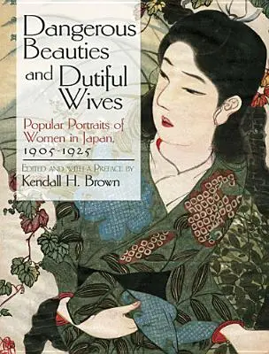 Beautés dangereuses et épouses dévouées : Portraits populaires de femmes au Japon, 1905-1925 - Dangerous Beauties and Dutiful Wives: Popular Portraits of Women in Japan, 1905-1925