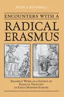 Rencontres avec un Erasme radical : L'œuvre d'Érasme comme source de la pensée radicale dans l'Europe du début des temps modernes - Encounters with a Radical Erasmus: Erasmus' Work as a Source of Radical Thought in Early Modern Europe