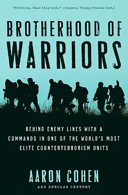 La Confrérie des guerriers : Derrière les lignes ennemies avec un commando de l'une des unités antiterroristes les plus éminentes au monde - Brotherhood of Warriors: Behind Enemy Lines with a Commando in One of the World's Most Elite Counterterrorism Units