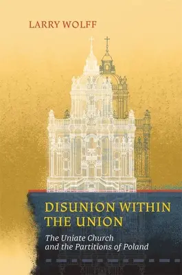 La désunion au sein de l'Union : L'Église uniate et les partitions de la Pologne - Disunion Within the Union: The Uniate Church and the Partitions of Poland