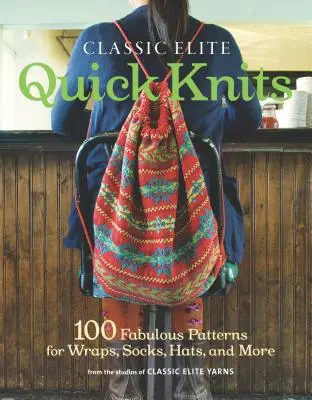 Classic Elite Quick Knits : 100 patrons fabuleux pour des écharpes, des chaussettes, des chapeaux et bien plus encore - Classic Elite Quick Knits: 100 Fabulous Patterns for Wraps, Socks, Hats, and More