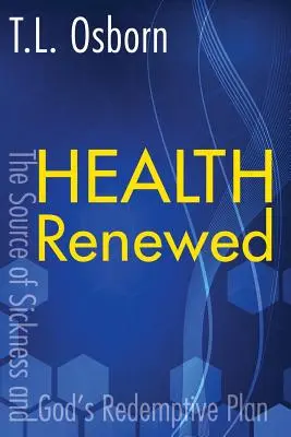 La santé renouvelée : La source de la maladie et le plan de rédemption de Dieu - Health Renewed: The Source of Sickness and God's Redemptive Plan