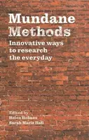 Mundane Methods : Des méthodes innovantes pour faire des recherches sur le quotidien - Mundane Methods: Innovative Ways to Research the Everyday