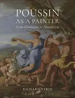 Poussin peintre : Du classicisme à l'abstraction - Poussin as a Painter: From Classicism to Abstraction