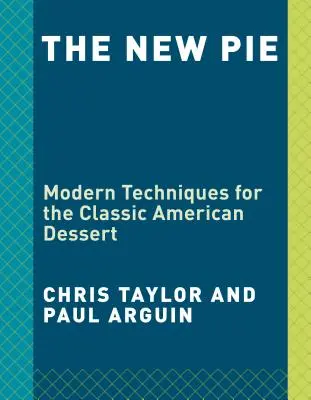 La nouvelle tarte : Techniques modernes pour le dessert américain classique : Un livre de pâtisserie - The New Pie: Modern Techniques for the Classic American Dessert: A Baking Book