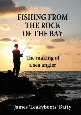 La pêche sur le rocher de la baie : La formation d'un pêcheur en mer - Fishing from the Rock of the Bay: The Making of a Sea Angler