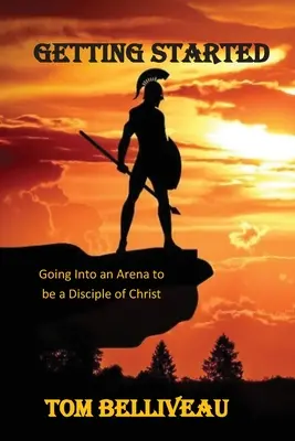 Getting Started : Entrer dans l'arène pour être un disciple du Christ - Getting Started: Going Into the Arena to be a Disciple of Christ